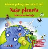 kniha Naše planeta abeceda ekologie : jednoduché pokusy, při kterých se pobavíš i poučíš!, Rebo 2010