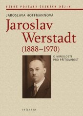 kniha Jaroslav Werstadt (1888 - 1970 ) O minulosti pro přítomnost, Masarykův ústav a Archiv AV ČR 2020
