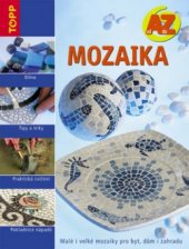 kniha Mozaika od A do Z : malé i velké mozaiky pro byt, dům i zahradu, Anagram 2006