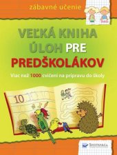 kniha Veľká kniha úloh pre predškolákov Viac než 1000 cvičení na prípravu do školy, Svojtka 2010