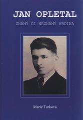 kniha Jan Opletal známý či neznámý hrdina, Baštan 2011