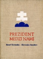 kniha Prezident medzi nami Beneš Slovensku - Slovensko Benešovi, Orbis 1936