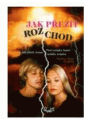 kniha Jak přežít rozchod proč vztahy končí a jak přežít konec vašeho vztahu, Bhakti 2006