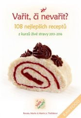 kniha Vařit, či nevařit? 108 nejlepších receptů z našich kurzů živé stravy, Rybka Publishers 2016