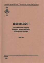 kniha Technologie I plastická deformace kovů, objemové tváření zastudena, tažení plechu, ohýbání, Vysoká škola báňská - Technická univerzita Ostrava 2009
