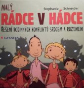 kniha Malý rádce v hádce řešení rodinných konfliktů srdcem a rozumem, Grada 2013