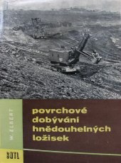 kniha Povrchové dobývání hnědouhelných ložisek určeno zam. na povrchových hnědouhelných dolech, provoz. technikům a projektantům, učeb. pomůcka odb. hornických škol, SNTL 1961