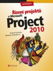 kniha Řízení projektů v Microsoft Project 2010 učebnice, CPress 2010