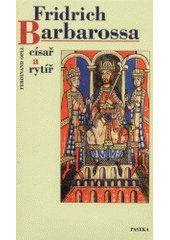 kniha Fridrich Barbarossa císař a rytíř, Paseka 2001