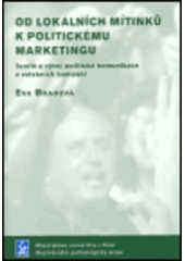 kniha Od lokálních mítinků k politickému marketingu teorie a vývoj politické komunikace a volebních kampaní, Masarykova univerzita, Mezinárodní politologický ústav 2005