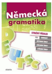 kniha Německá gramatika stručný přehled : pro samouky, jazykové školy, základní školy, střední školy, Didaktis 2010