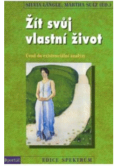 kniha Žít svůj vlastní život úvod do existenciální analýzy, Portál 2007