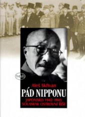 kniha Pád Nipponu Japonsko 1942-1945 : soumrak ostrovní říše, Themis 2006
