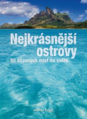 kniha Nejkrásnější ostrovy - 80 úžasných míst na světě, Slovart 2014