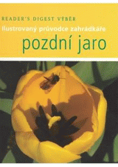 kniha Pozdní jaro ilustrovaný průvodce zahrádkáře, Reader’s Digest 2007