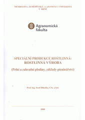 kniha Speciální produkce rostlinná - rostlinná výroba (polní a zahradní plodiny, základy pícninářství), Mendelova zemědělská a lesnická univerzita v Brně 2008