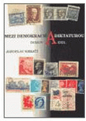 kniha Mezi demokracií a diktaturou domov a exil, Masarykův ústav - Archiv AV ČR v nakl. Albis international 2006