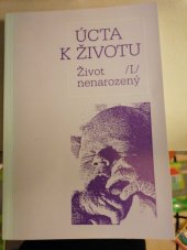 kniha Úcta k životu ; sborník uspořádala Dagmar Pohunková. [Část] 1, - Život nenarozený : [Sborník], Zvon 1991