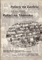 kniha Polacy na Zaolziu 1920-2000 zbiór referetów z konferencji naukowej, która odbyła się 13.-14.10.2000 w Czeskim Cieszynie = Poláci na Těšínsku 1920-2000 : sborník příspěvků z vědecké konference konané ve dnech 13.-14.10.2000 v Českém Těšíně, Kongres Polaków w Republice Czeskiej 2002