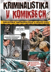 kniha Kriminalistika v komiksech balistika, antropologie a místo činu : [9 skutečných kriminálních případů], CPress 2011