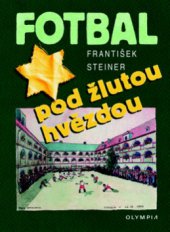 kniha Fotbal pod žlutou hvězdou neznámá kapitola hry, která se hrála před smrtí, Olympia 2009