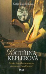 kniha Kateřina Keplerová matka slavného astronoma obviněna z čarodějnictví, Ikar 2006