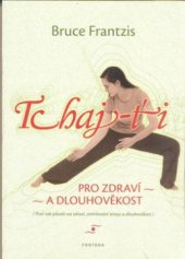 kniha Tchaj-ťi pro zdraví a dlouhověkost proč tak působí na zdraví, zmírňování stresu a dlouhověkost, Fontána 2011