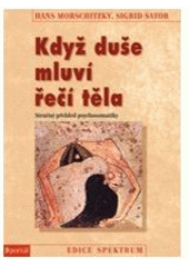 kniha Když duše mluví řečí těla stručný přehled psychosomatiky, Portál 2007