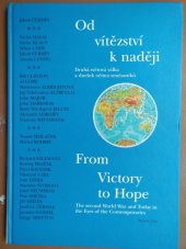 kniha Od vítězství k naději druhá světová válka a dnešek očima současníků = From victory to hope : to Second World War and today in the eyes of the contemporaries, Český svaz bojovníků za svobodu 1996