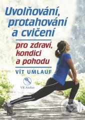 kniha Uvolňování, protahování a cvičení pro zdraví, kondici a pohodu, VR Atelier 2017