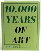 kniha 10.000 Years of Art, Phaidon 2009