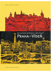 kniha Praha - Vídeň dvě evropské metropole v běhu staletí : Clam-Gallasův palác, 26. října 2004 - 9. ledna 2005, Archiv hlavního města Prahy 2004