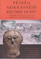 kniha Příběh nejkrásnější keltské hlavy pohled do života Keltů nejen na Novostrašecku, Ústav archeologické památkové péče středních Čech 2011