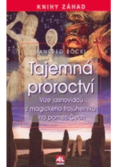 kniha Tajemná proroctví vize jasnovidců z magického trojúhelníku na pomezí Čech, Alpress 2007