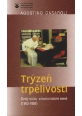 kniha Trýzeň trpělivosti Svatý stolec a komunistické země (1963-1989), Karmelitánské nakladatelství 2001