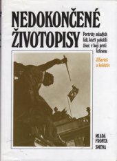 kniha Nedokončené životopisy portréty mladých lidí, kteří položili život v boji proti fašismu, Mladá fronta 1987