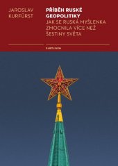 kniha Příběh ruské geopolitiky Jak se ruská myšlenka zmocnila více než šestiny světa, Karolinum  2018