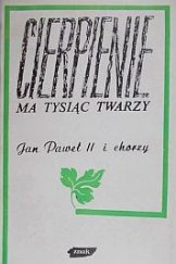 kniha Cierpienie ma tysiąc twarzy Jan Paweł II i chorzy, Wydawnictwo Znak 1988