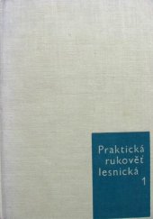 kniha Praktická rukověť lesnická. 1. díl, SZN 1962