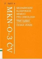 kniha Mezinárodní klasifikace nemocí pro onkologii MKN-0-3 ČV : 3. vydání - česká verze, Ústav zdravotnických informací a statistiky České republiky 2004