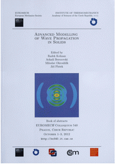 kniha Advanced modelling of wave propagation in solids EUROMECH Colloquium 540 : Prague, Czech Republic, October 1-3, 2012 : book of abstracts, Institute of Thermomechanics AS CR