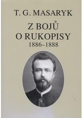 kniha Z bojů o rukopisy texty z let 1886-1888, Ústav Tomáše Garrigua Masaryka 2004