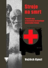 kniha Stroje na smrt Plynové vozy a nacistická technologie konečného řešení, Historický ústav Akademie věd ČR 2014
