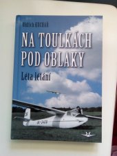 kniha Na toulkách pod oblaky Léta létání, Arnošt Moucha, Svět křídel, Cheb 2023