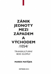 kniha Zánik jednoty mezi Západem a Východem (1054) Transkulturní bod zlomu?, Moravapress 2013