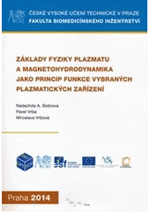 kniha Základy fyziky plazmatu a magnetohydrodynamika jako princip funkce vybraných plazmatických zařízení, ČVUT 2014