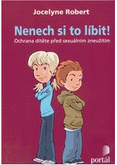 kniha Nenech si to líbit! ochrana dítěte před sexuálním zneužitím, Portál 2013