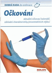 kniha Očkování aktuální očkovací kalendář, základní charakteristiky preventabilních infekcí, Solen 2012