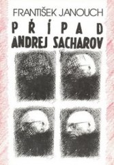 kniha Případ Andrej Sacharov [korespondence, kontakty a setkání s akademikem Sacharovem], Atlantis 1994