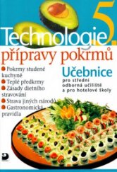 kniha Technologie přípravy pokrmů 5. učebnice pro střední odborná učiliště, učební obory kuchař-kuchařka, kuchař-číšník, číšník-servírka, a pro hotelové školy, Fortuna 2003